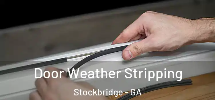 Door Weather Stripping Stockbridge - GA