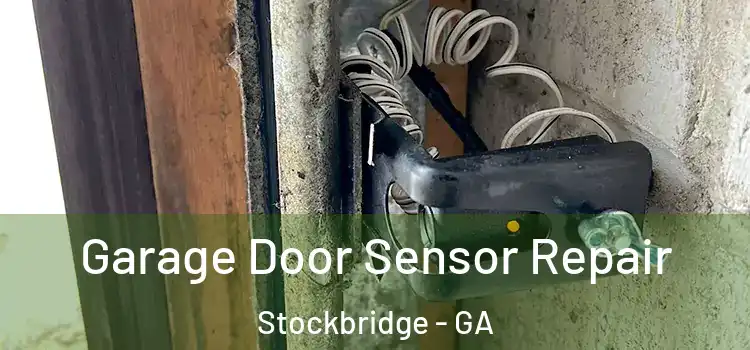 Garage Door Sensor Repair Stockbridge - GA
