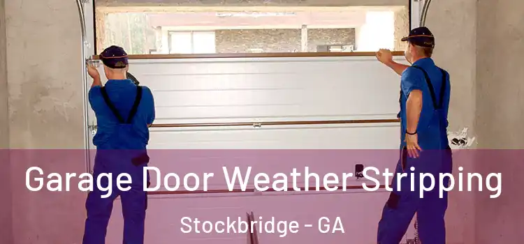  Garage Door Weather Stripping Stockbridge - GA